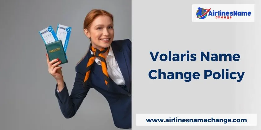 Change name on Volaris Flight Tickets